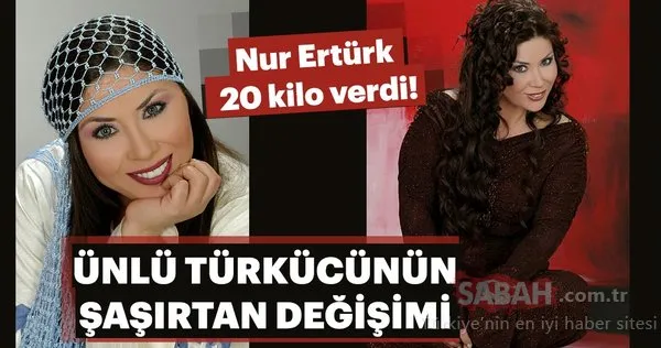 Ünlü türkücü Nur Ertürk 20 kilo verdi! Zayıflayan ve kilo alan ünlüler