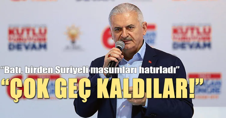 Başbakan Yıldırım: Çok geç kaldılar