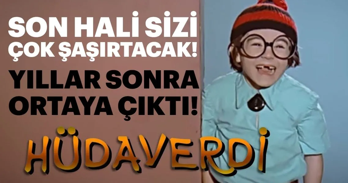 yesilcam in cocuk yildizi hudaverdi nin yillar sonraki hali cok sasirtti magazin haberleri