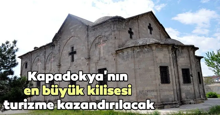 Kapadokya’nın en büyük kilisesi turizme kazandırılacak