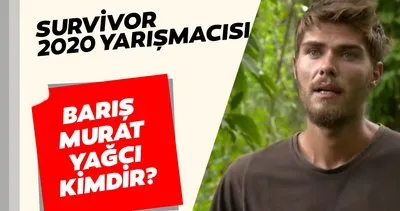Survivor Barış Murat Yağcı kimdir, mesleği ne? 2020 Survivor Barış  Murat Yağcı kaç yaşında, nereli, boyu kaç?