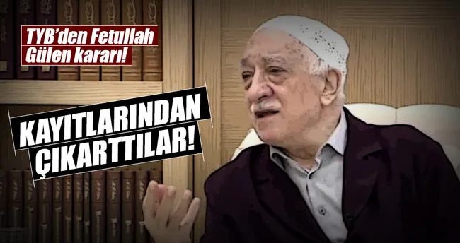 TYB’den Gülen kararı! Kayıtlarından çıkardı