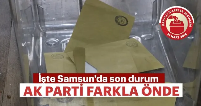Samsun’da farkla AK Parti önde gidiyor