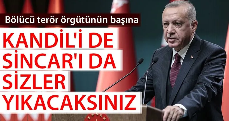 Başkan Erdoğan: Bölücü terör örgütünün başına Kandil'i de Sincar'ı da sizler yıkacaksınız