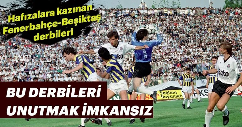 Hafızalara kazınan Fenerbahçe-Beşiktaş derbileri