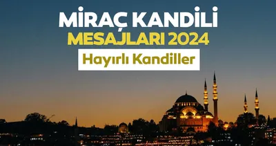 Miraç Kandili Mesajları 2024 Resimli Seçenekleri: Hadisli, Ayetli, Dualı En Güzel Kandil Mesajları ile Miraç Kandiliniz Mübarek Olsun!