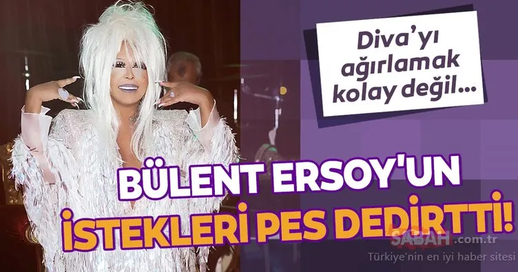 İşte Diva Bülent Ersoy’un istek listesi… Diva’yı ağırlamak kolay değil!