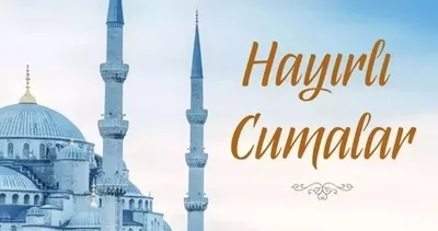 RESİMLİ CUMA MESAJLARI VE DUALARI 2025: En yeni, dualı ve hadisli, kısa- uzun Cuma mesajları, sözleri