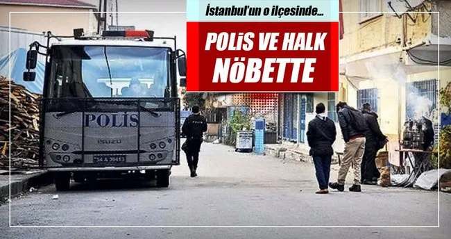 İstanbul’un o ilçesinde polis ve halk nöbette