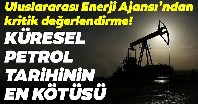 IEA’dan petrol fiyatları için kritik değerlendirme: Küresel petrol tarihinin en kötüsü!
