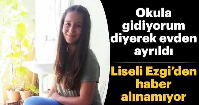 liseli Liseli Pınar Ezgi'den haber alınamıyor - Yaşam Haberleri