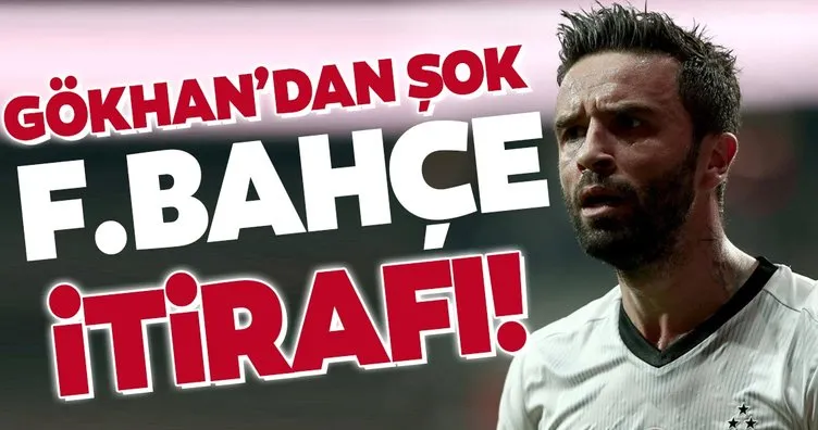 Gökhan Gönül’den şok Fenerbahçe itirafı!
