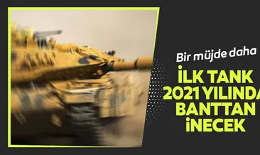 İlk tank 2021 yılında banttan inecek