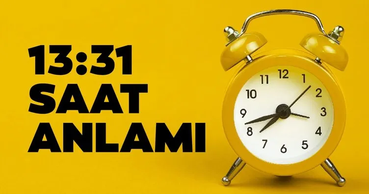 13:31 Saat Anlamı 2023 -  Saatte 13.31 Anlamı Nedir, Numerolojide Neyi İfade Ediyor?