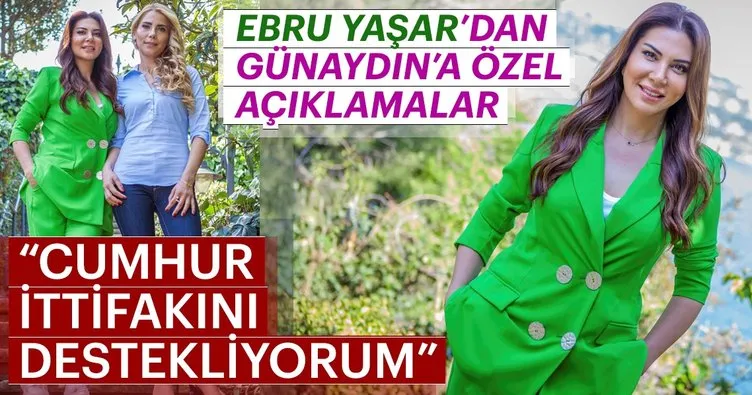 Ebru Yaşar: Cumhur ittifakını destekliyorum