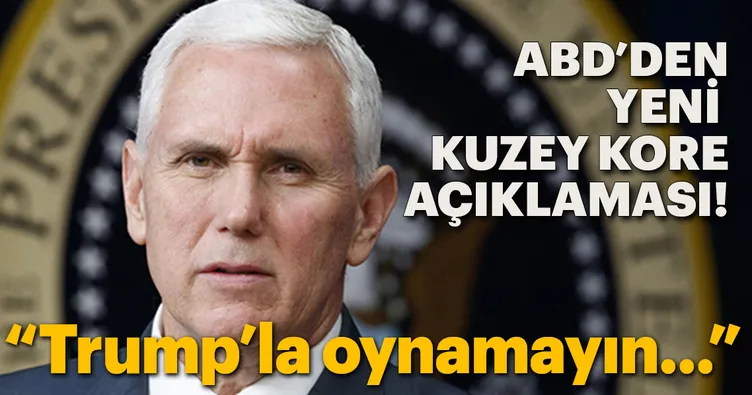 Pence’den Kuzey Kore’ye: Trump’la oynamayın