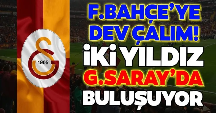 Fenerbahçe’ye dev çalım! 2 yıldız Galatasaray’da buluşuyor