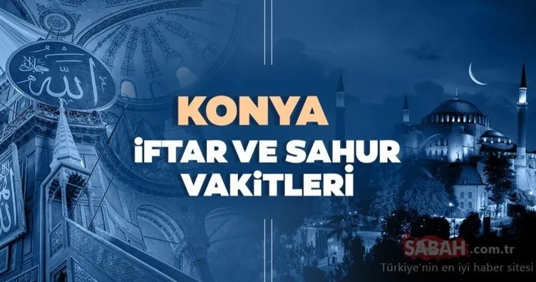 Konya’da iftar vakti saat kaçta? Konya İmsakiye 2021 iftar saatleri ve bugün iftar saati vakitleri!