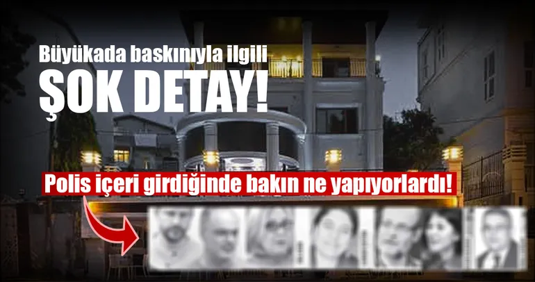 Büyükada baskınıyla ilgili şok detay!