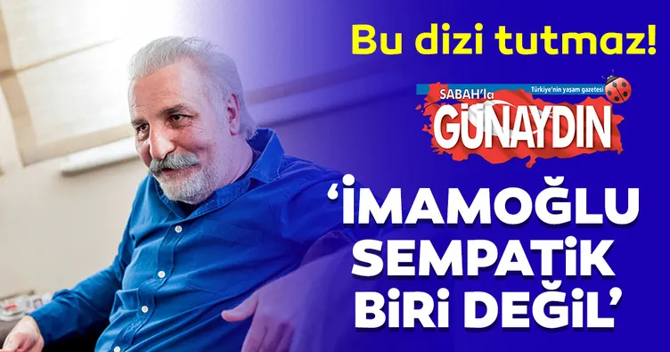 Hasan Kaçan: Bu dizi tutmaz