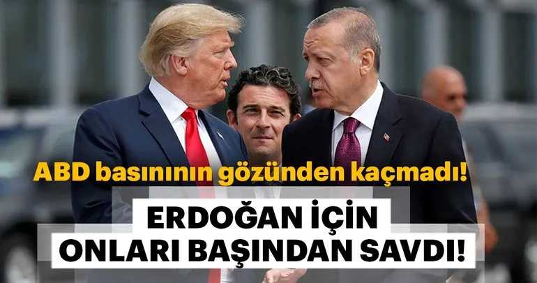 ABD basınından şaşırtan Erdoğan yorumu!