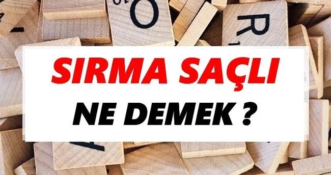 Sırma saçlı Ne Demek? TDK’ya Göre Sırma saçlı Sözlük Anlamı Nedir?