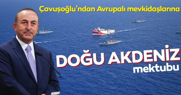 Dışişleri Bakanı Çavuşoğlu’ndan Avrupalı mevkidaşlarına Doğu Akdeniz mektubu