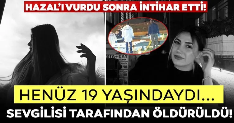 Son dakika haberi: Sevgilisi tarafından vurulan 19 yaşındaki Hazal Tektaş kurtarılamadı! Hazal’ı vurdu sonra intihar etti...