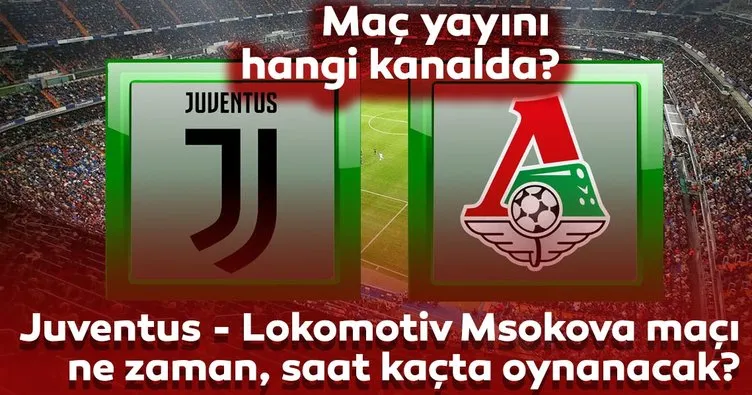 Juventus - Lokomotiv Moskova maçı ne zaman, saat kaçta oynanacak? Hangi kanalda yayınlanacak?