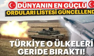 Dünyanın en güçlü orduları belli oldu! Yeni listede Türkiye kaçıncı sırada?