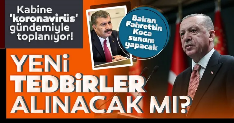 SON DAKİKA: Yeni tedbirler alınacak mı? Başkan Erdoğan Kabine’yi koronavirüs gündemiyle topluyor! Bakan Koca sunum yapacak