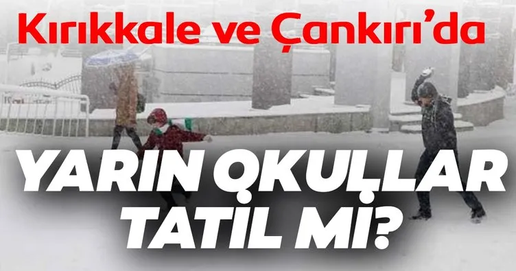 Kırıkkale ve Çankırı’da bugün okullar tatil mi? Çankırı ve Kırıkkale’de okullar tatil olacak mı?