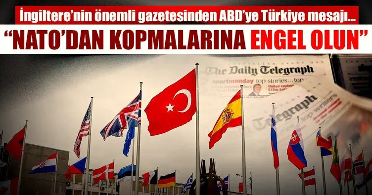 Türkiye’nin NATO’dan kopmasına engel olun
