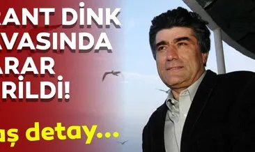 Hrant Dink’in öldürülmesine ilişkin davada flaş karar