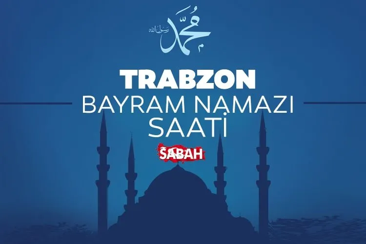 TRABZON BAYRAM NAMAZI SAATİ 2023 || Diyanet vakitleri ile bu sene Trabzon’da Kurban bayramı namazı saat kaçta kılınacak?