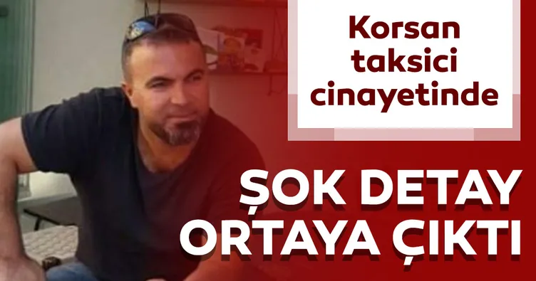 Korsan taksici cinayetinde şok detay!