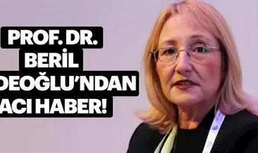 Son Dakika: Prof. Beril Dedeoğlu’ndan acı haber!