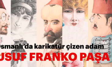 Osmanlı’da Karikatür Çizen Bir Devlet Adamı: Yusuf Franko Paşa ve Karikatürleri