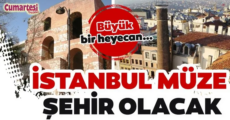 İstanbul müze şehir olacak