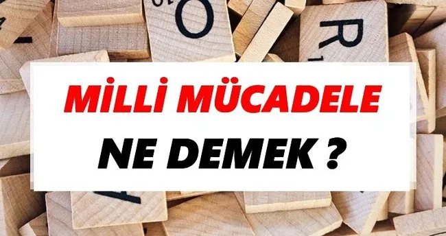 Milli mücadele Ne Demek? TDK’ya Göre Milli mücadele Sözlük Anlamı Nedir?