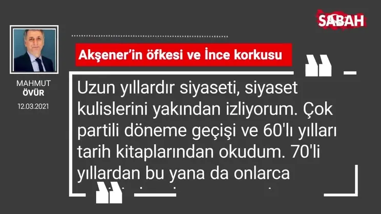 Mahmut Övür | Akşener’in öfkesi ve İnce korkusu
