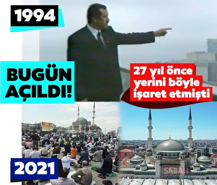 Taksim Camii bugün ibadete açıldı! Başkan Erdoğan 27 yıl önce yerini böyle göstermişti