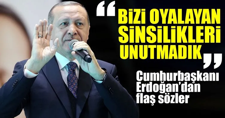 Cumhurbaşkanı Erdoğan: Bizi oyalayan sinsilikleri unutmadık