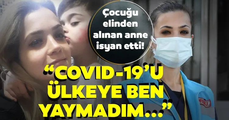 SON DAKİKA HABERİ: Koronavirüs nedeniyle çocuğu elinden alınan hemşire konuştu: Covid-19’u ülkeye ben yaymadım