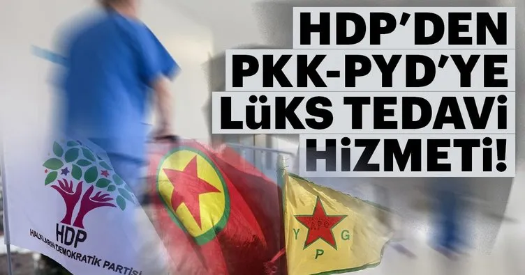 HDP’den PYD’ye lüks tedavi hizmeti!