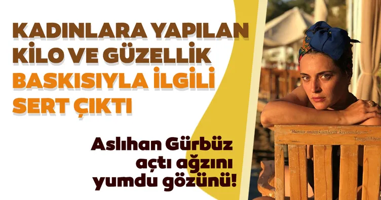 Aslıhan Gürbüz açtı ağzını yumdu gözünü!