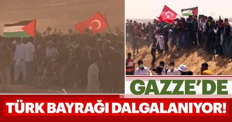 İsrail-Gazze sınırında Türk bayrağı