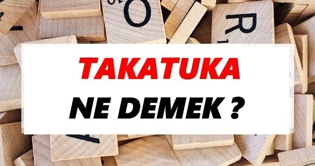 Takatuka Ne Demek? TDK’ya Göre Takatuka Sözlük Anlamı Nedir?