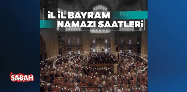 bayram namazi kacta kilinacak 2021 istanbul ankara izmir bursa antalya bayram namazi saati kacta diyanet ten son dakika kurban bayrami namazi saatleri aciklamasi geldi son dakika yasam haberleri