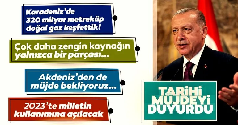 Son Dakika Haberi: Başkan Erdoğan müjdeyi açıkladı: Karadeniz'de 320 milyar metreküp doğal gaz bulduk